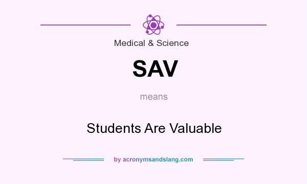What does SAV mean? It stands for Students Are Valuable