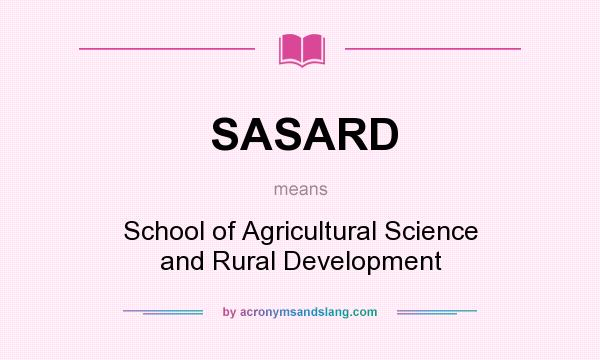 What does SASARD mean? It stands for School of Agricultural Science and Rural Development