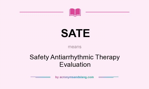 What does SATE mean? It stands for Safety Antiarrhythmic Therapy Evaluation