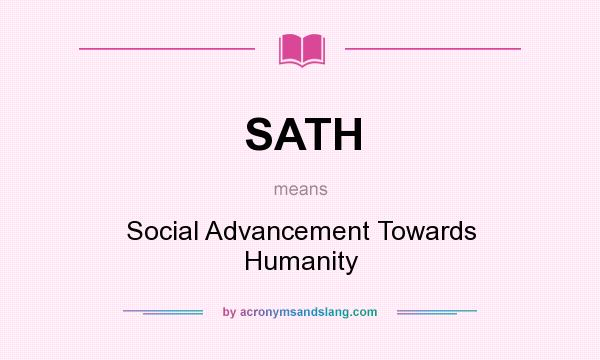 What does SATH mean? It stands for Social Advancement Towards Humanity