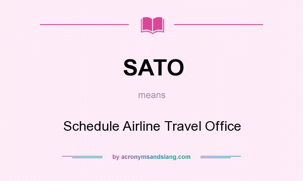 What does SATO mean? It stands for Schedule Airline Travel Office
