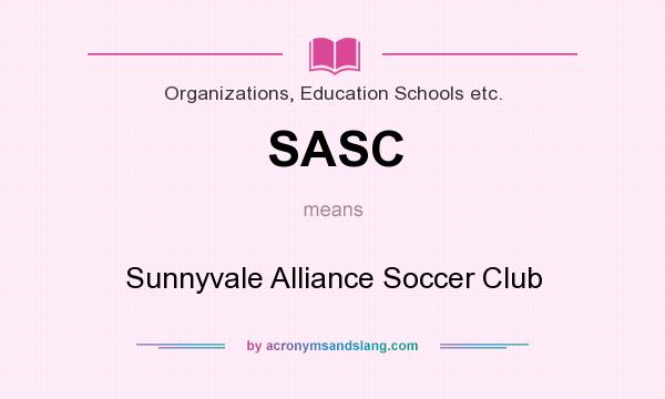 What does SASC mean? It stands for Sunnyvale Alliance Soccer Club
