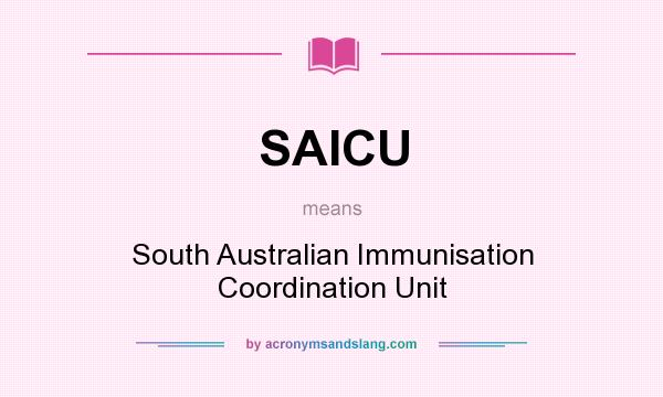 What does SAICU mean? It stands for South Australian Immunisation Coordination Unit