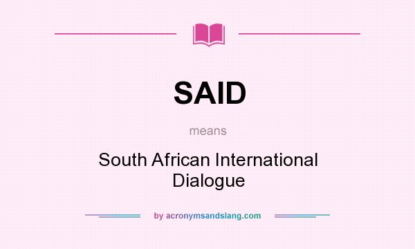 What does SAID mean? It stands for South African International Dialogue
