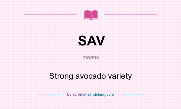 What does SAV mean? It stands for Strong avocado variety