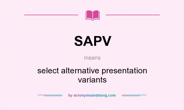 What does SAPV mean? It stands for select alternative presentation variants