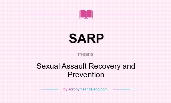 What does SARP mean? It stands for Sexual Assault Recovery and Prevention