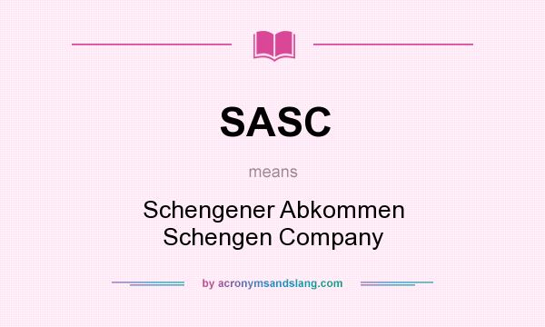 What does SASC mean? It stands for Schengener Abkommen Schengen Company