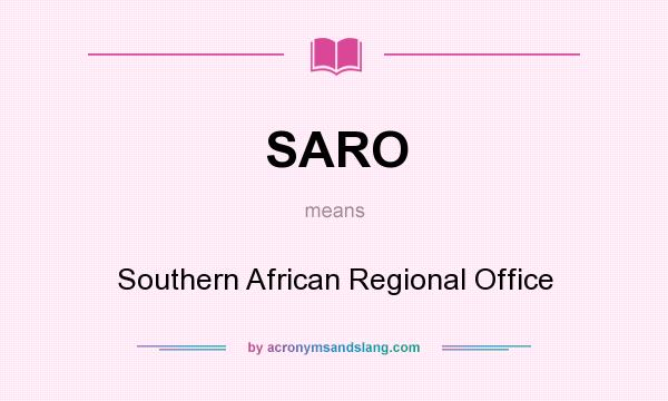 What does SARO mean? It stands for Southern African Regional Office