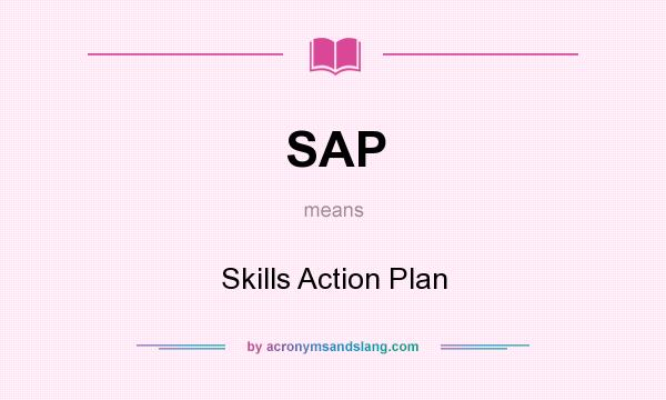 What does SAP mean? It stands for Skills Action Plan