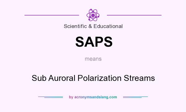 What does SAPS mean? It stands for Sub Auroral Polarization Streams