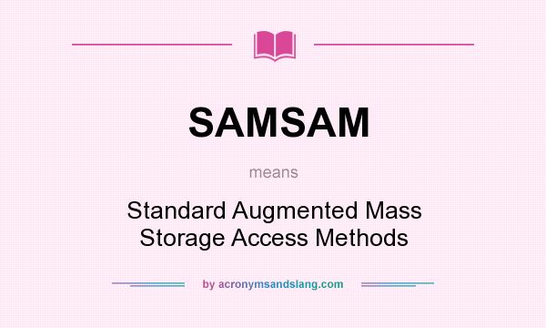What does SAMSAM mean? It stands for Standard Augmented Mass Storage Access Methods