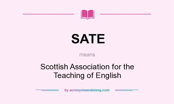 What does SATE mean? It stands for Scottish Association for the Teaching of English