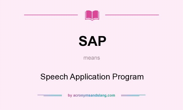 What does SAP mean? It stands for Speech Application Program