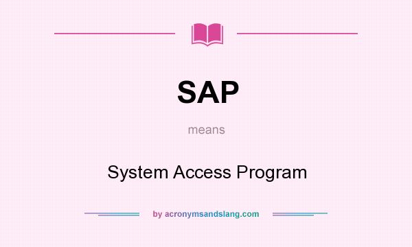 What does SAP mean? It stands for System Access Program