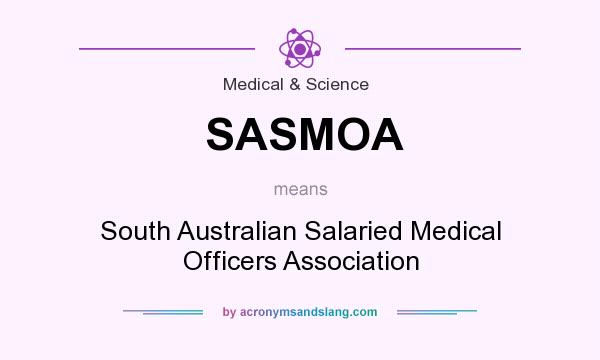 What does SASMOA mean? It stands for South Australian Salaried Medical Officers Association