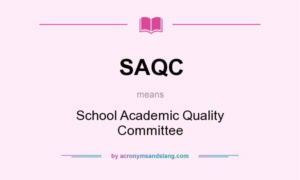 What does SAQC mean? It stands for School Academic Quality Committee