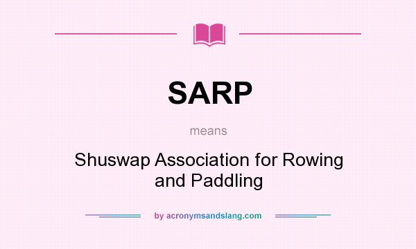 What does SARP mean? It stands for Shuswap Association for Rowing and Paddling