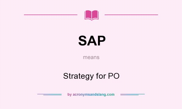 What does SAP mean? It stands for Strategy for PO