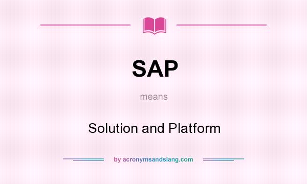 What does SAP mean? It stands for Solution and Platform