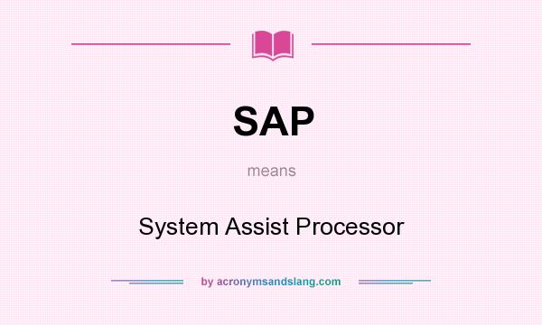 What does SAP mean? It stands for System Assist Processor