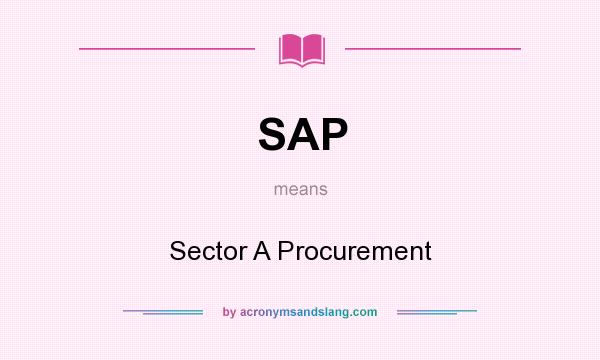 What does SAP mean? It stands for Sector A Procurement