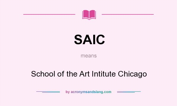 What does SAIC mean? It stands for School of the Art Intitute Chicago