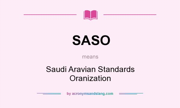 What does SASO mean? It stands for Saudi Aravian Standards Oranization