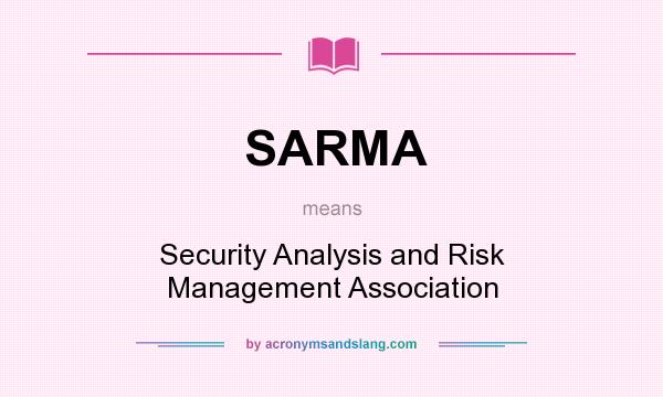 What does SARMA mean? It stands for Security Analysis and Risk Management Association