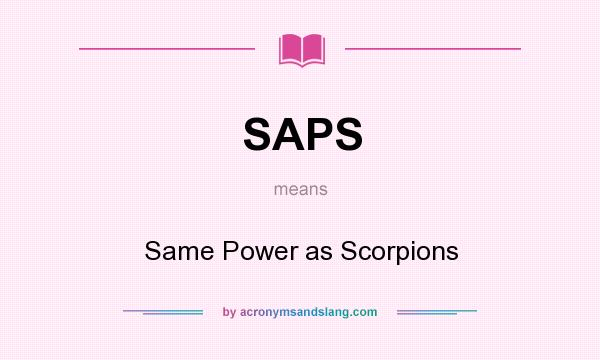 What does SAPS mean? It stands for Same Power as Scorpions