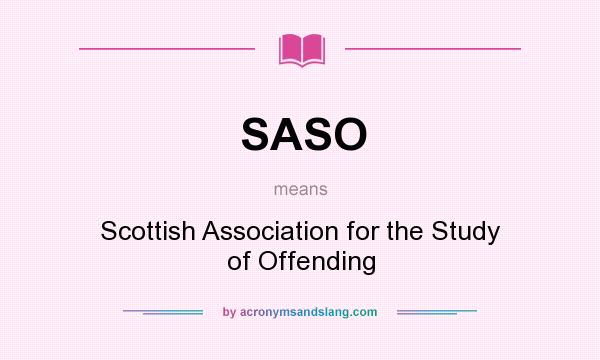What does SASO mean? It stands for Scottish Association for the Study of Offending