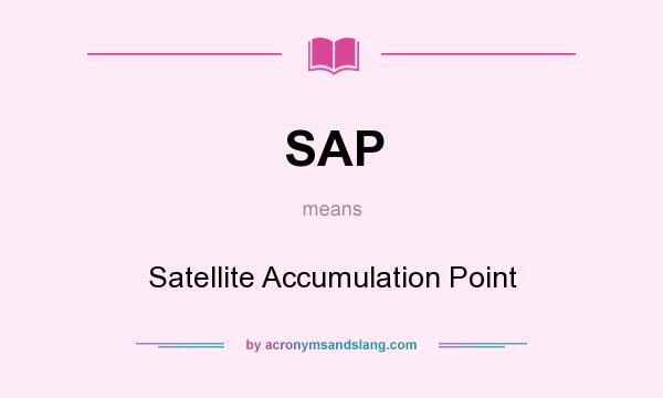 What does SAP mean? It stands for Satellite Accumulation Point