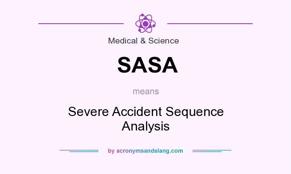 What does SASA mean? It stands for Severe Accident Sequence Analysis