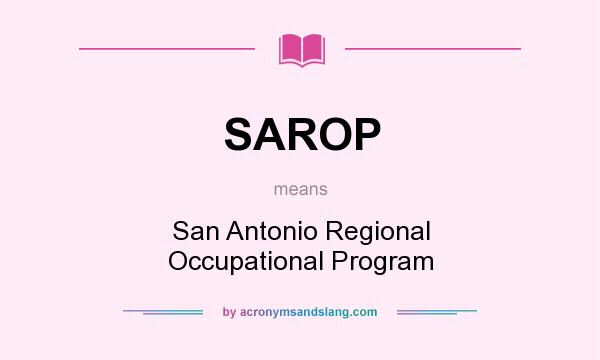 What does SAROP mean? It stands for San Antonio Regional Occupational Program