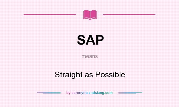 What does SAP mean? It stands for Straight as Possible