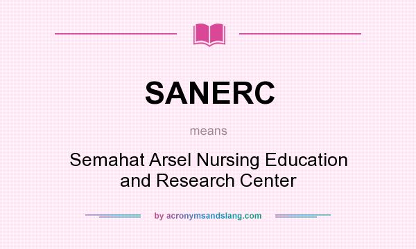 What does SANERC mean? It stands for Semahat Arsel Nursing Education and Research Center