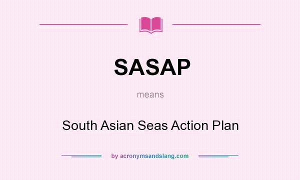 What does SASAP mean? It stands for South Asian Seas Action Plan