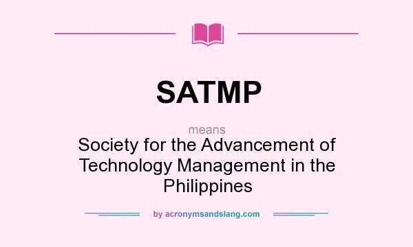 What does SATMP mean? It stands for Society for the Advancement of Technology Management in the Philippines