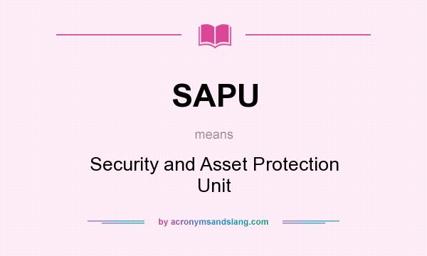 What does SAPU mean? It stands for Security and Asset Protection Unit