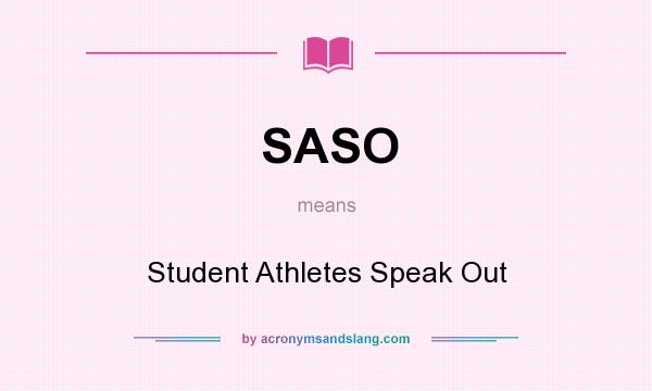 What does SASO mean? It stands for Student Athletes Speak Out