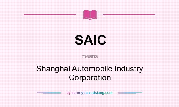What does SAIC mean? It stands for Shanghai Automobile Industry Corporation