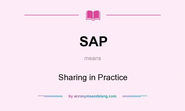 What does SAP mean? It stands for Sharing in Practice
