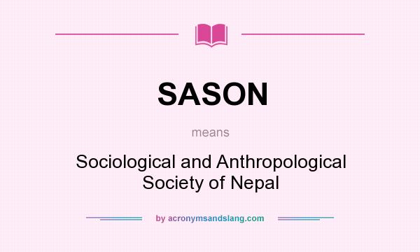 What does SASON mean? It stands for Sociological and Anthropological Society of Nepal