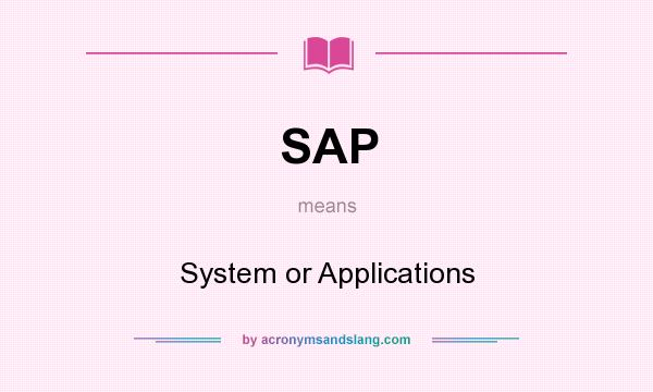 What does SAP mean? It stands for System or Applications