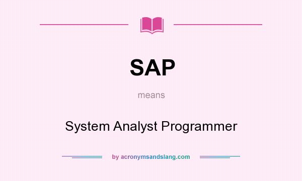 What does SAP mean? It stands for System Analyst Programmer