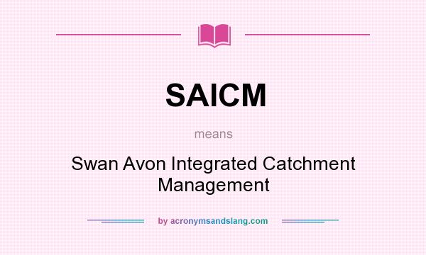 What does SAICM mean? It stands for Swan Avon Integrated Catchment Management