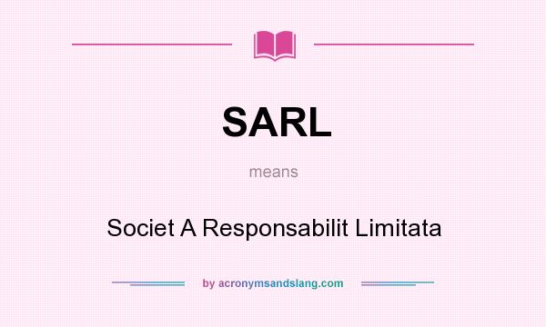 What does SARL mean? It stands for Societ A Responsabilit Limitata