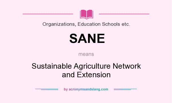 What does SANE mean? It stands for Sustainable Agriculture Network and Extension