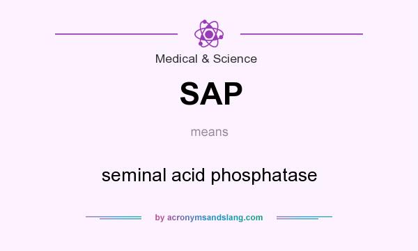 What does SAP mean? It stands for seminal acid phosphatase