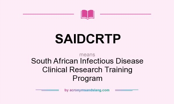 What does SAIDCRTP mean? It stands for South African Infectious Disease Clinical Research Training Program